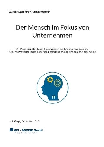 Der Mensch im Fokus von Unternehmen: Pi - Psychosoziale (Krisen-) Intervention zur Krisenvermeidung und Krisenbewältigung in der modernen Restrukturierungs- und Sanierungsberatung