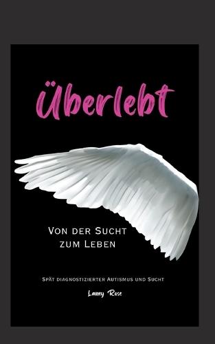 Überlebt: Von der Sucht zum Leben