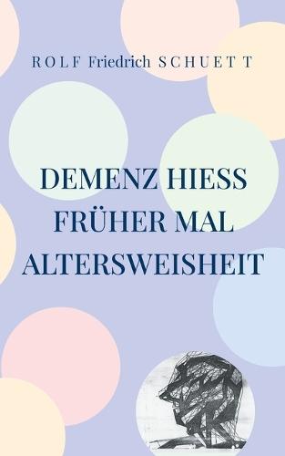 Demenz hieß früher mal Altersweisheit: Erschütterungen verschütteter Zaungäste