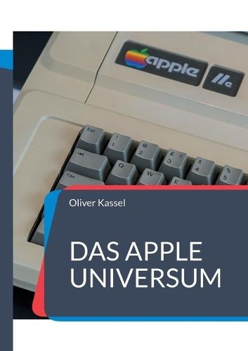 Das Apple Universum: Oder warum das alles eigentlich so einfach ist