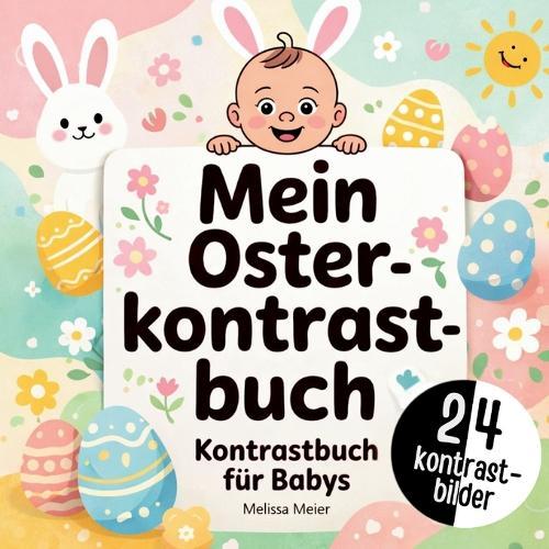 Mein erstes Geschenk zur Geburt - Kontrastbuch für Babys: Das perfekte Geschenk zur Geburt für Jungen und Mädchen im 1 Lebensjahr. Tolle Kontrastbilder für Babys zur Förderung der Wahrnehmung und Konzentration