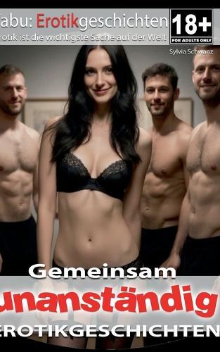 Gemeinsam unanständig Erotische Geschichten ab 18: 30 Erotik Geschichten für Erwachsene