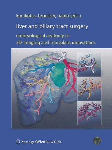 Liver and Biliary Tract Surgery: Embryological Anatomy to 3D-Imaging and Transplant Innovations  by Constantine C. Karaliotas at Abbey's Bookshop, 