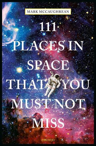 111 Places in Space That You Must Not Miss  by Mark McCaughrean at Abbey's Bookshop, 