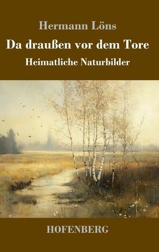 Da draußen vor dem Tore: Heimatliche Naturbilder  by Hermann Löns at Abbey's Bookshop, 