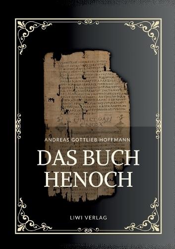 Andreas Gottlieb Hoffmann: Das Buch Henoch: Das äthiopische Henochbuch / Erstes Henochbuch in deutscher Übersetzung  by Andreas Gottlieb Hoffmann at Abbey's Bookshop, 