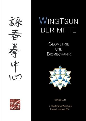 WingTsun der Mitte: Geometrie und Biomechanik  by Samuel Lutz at Abbey's Bookshop, 