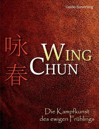 Wing Chun: Die Kampfkunst des ewigen Frühlings  by Guido Sieverling at Abbey's Bookshop, 