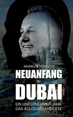 Neuanfang in Dubai: Ein Unternehmerjahr, das alles veränderte