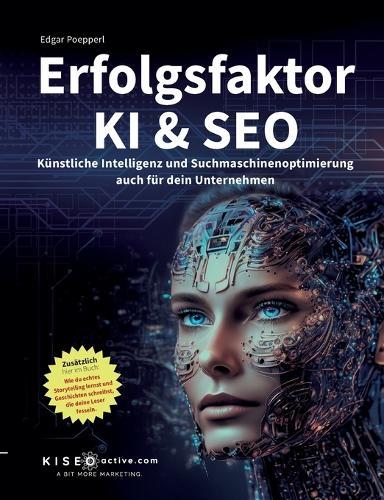 Erfolgsfaktor KI und SEO: Künstliche Intelligenz und Suchmaschinenoptimierung auch für dein Unternehmen  by Edgar Poepperl at Abbey's Bookshop, 