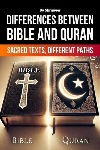 The Differences Between Bible and Quran: Sacred Texts, Different Paths  by Skriuwer Com at Abbey's Bookshop, 