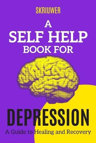 A Self Help Book for Depression: A Practical Guide to Healing and Recovery  by Skriuwer Com at Abbey's Bookshop, 