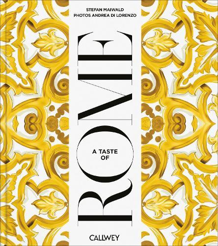 A Taste of Rome: Places of longing, original recipes and insider tips