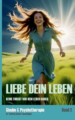 Liebe dein Leben: Keine Furcht vor dem Leben haben  by Hedwig Uecker-Geischläger at Abbey's Bookshop, 