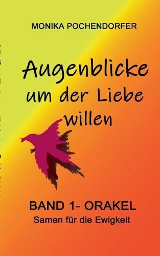 Augenblicke um der Liebe willen: Band 1 - Orakel Samen für die Ewigkeit  by Monika Pochendorfer at Abbey's Bookshop, 