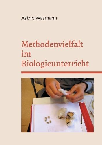 Methodenvielfalt im Biologieunterricht: mit Praxisbeispielen  by Astrid Wasmann at Abbey's Bookshop, 