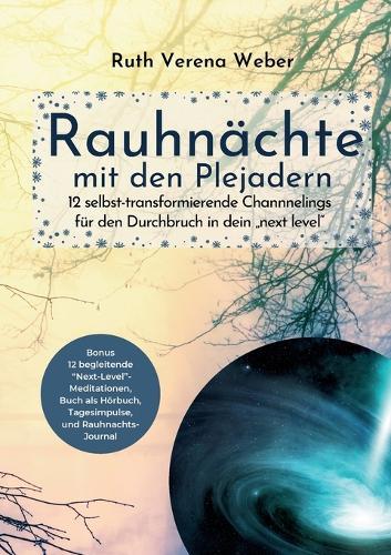 Rauhnächte mit den Plejadern: 12 selbst-transformierende Channnelings mit den Plejadern und kosmischen Wesen für den Durchbruch in dein next level  by Ruth Verena Weber at Abbey's Bookshop, 