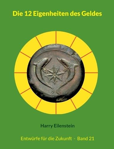 Die 12 Eigenheiten des Geldes: Entwürfe für die Zukunft - Band 21  by Harry Eilenstein at Abbey's Bookshop, 