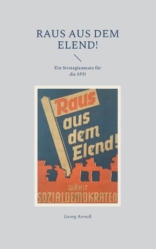 Raus aus dem Elend!: Ein Strategieansatz für die SPD  by Georg Annuß at Abbey's Bookshop, 