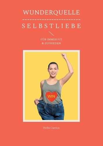 Wunderquelle S E L B S T L I E B E: Für Immer Fit & Zufrieden  by Helio Cuenca at Abbey's Bookshop, 