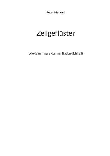 Zellgeflüster: Wie deine innere Kommunikation dich heilt - Ganzheitliche Wege zu Vitalität, Selbstregulation und nachhaltiger Gesundheit  by Peter Mariotti at Abbey's Bookshop, 
