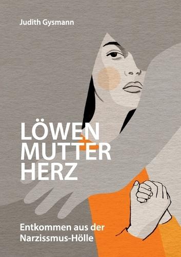 Löwenmutterherz: Entkommen aus der Narzissmus-Hölle  by Judith Gysmann at Abbey's Bookshop, 