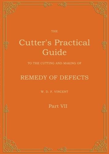 The Cutter's Practical Guide, Part 7: Remedy of Defects  by W D F Vincent at Abbey's Bookshop, 