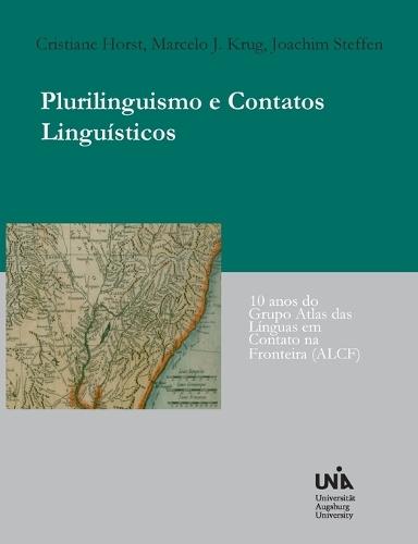 Plurilinguismo e Contatos Linguísticos: 10 anos do Grupo Atlas das Línguas em Contato na Fronteira (ALCF)  by Joachim Steffen at Abbey's Bookshop, 