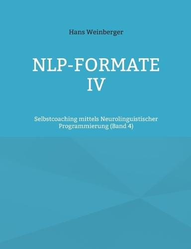 NLP-Formate IV: Selbstcoaching mittels Neurolinguistischer Programmierung (Band 4)  by Hans Weinberger at Abbey's Bookshop, 