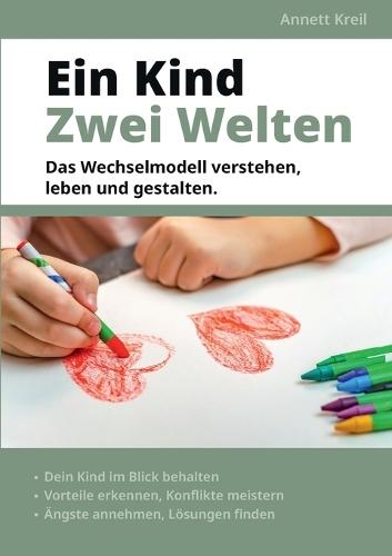 Ein Kind - Zwei Welten: Das Wechselmodell verstehen, leben und gestalten.  by Annett Kreil at Abbey's Bookshop, 