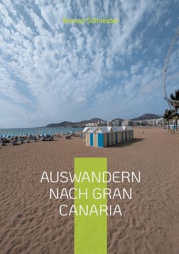 Auswandern nach Gran Canaria: Wie man vorgeht, was man beachten muss  by Roman Schneider at Abbey's Bookshop, 