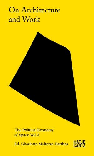 On Architecture and Work: The Political Economy of Space Vol. 3  by Charlotte Malterre-Barthes at Abbey's Bookshop, 