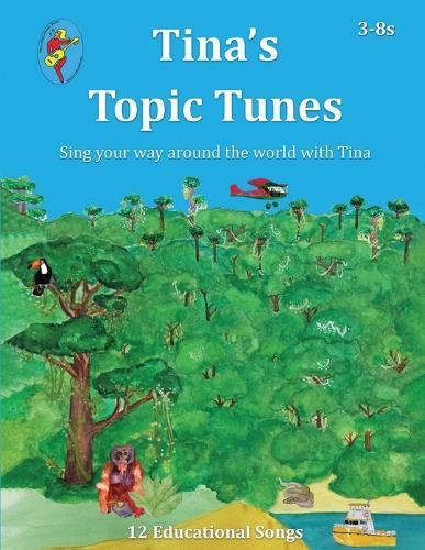 Tina's Topic Tunes 3-8s: Sing your way around the world with Tina