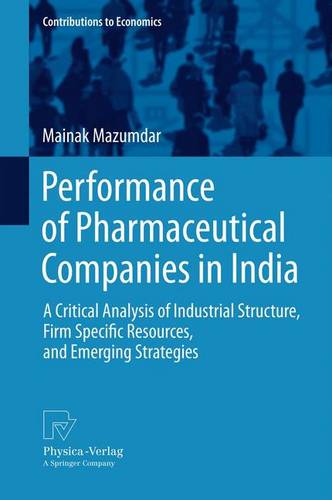 Performance of Pharmaceutical Companies in India: A Critical Analysis of Industrial Structure, Firm Specific Resources, and Emerging Strategies  by Mainak Mazumdar at Abbey's Bookshop, 
