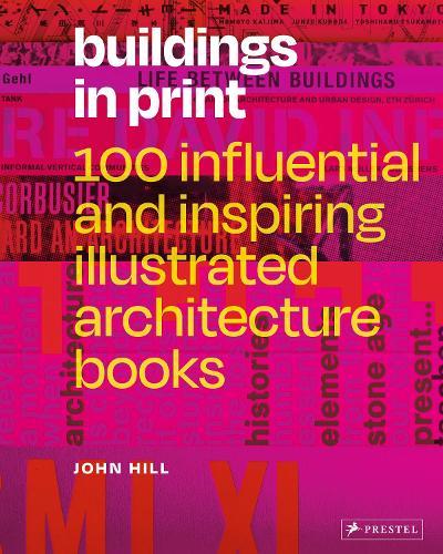 Buildings in Print: 100 Influential & Inspiring Illustrated Architecture Books  by John Hill at Abbey's Bookshop, 