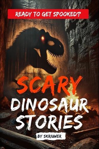 Scary Dinosaur Stories: Eerie Stories of Prehistoric Predators  by Skriuwer Com at Abbey's Bookshop, 