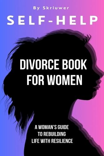 Self Help Divorce Book for Women: A Woman's Guide to Rebuilding Life with Resilience  by Skriuwer Com at Abbey's Bookshop, 