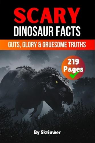 Scary Dinosaur Facts: Guts, Glory & Gruesome Truths  by Skriuwer Com at Abbey's Bookshop, 