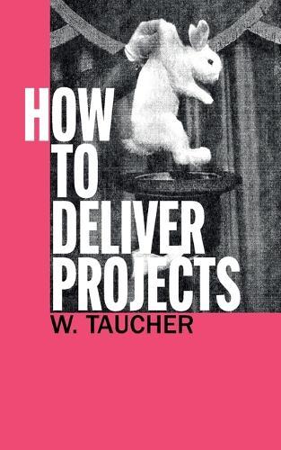 How To Deliver Projects: Mastering Project Management For Profitability and Strategic Success  by Walther Taucher at Abbey's Bookshop, 