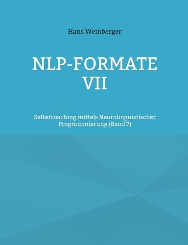 NLP-Formate VII: Selbstcoaching mittels Neurolinguistischer Programmierung (Band 6)  by Hans Weinberger at Abbey's Bookshop, 