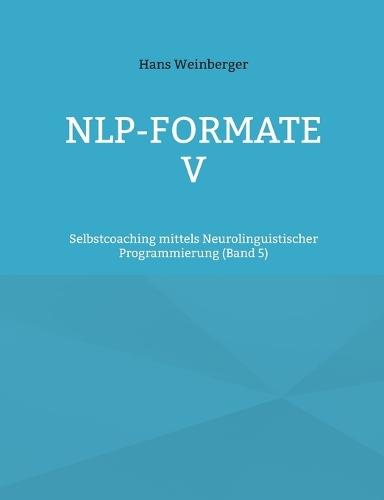 NLP-Formate V: Selbstcoaching mittels Neurolinguistischer Programmierung (Band 5)  by Hans Weinberger at Abbey's Bookshop, 