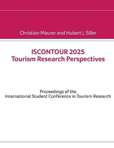 ISCONTOUR 2025 Tourism Research Perspectives: Proceedings of the International Student Conference in Tourism Research  by Christian Maurer at Abbey's Bookshop, 
