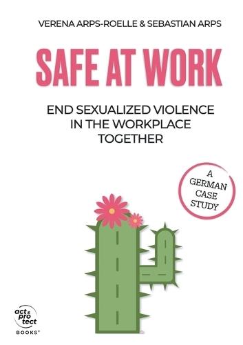 Safe at Work: End sexualized violence in the workplace together  by Verena Arps-Roelle at Abbey's Bookshop, 