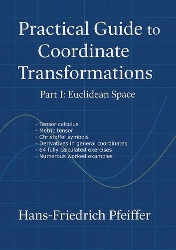 Practical guide to coordinate transformations: Part I: Euclidian Space  by Hans-Friedrich Pfeiffer at Abbey's Bookshop, 