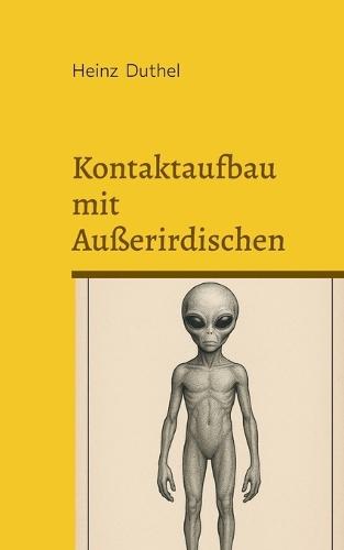 Kontaktaufbau mit Außerirdischen: Ein visueller Leitfaden für Erdzeichen und Frequenzmuster  by Heinz Duthel at Abbey's Bookshop, 