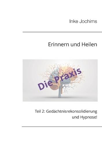 Erinnern und Heilen: Teil 2: Gedächtnisrekonsolidierung und Hypnose!  by Inke Jochims at Abbey's Bookshop, 