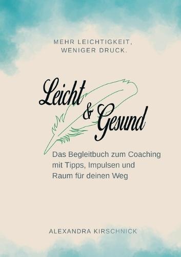 Leicht & Gesund: Das Begleitbuch zum Coaching  by Alexandra Kirschnick at Abbey's Bookshop, 