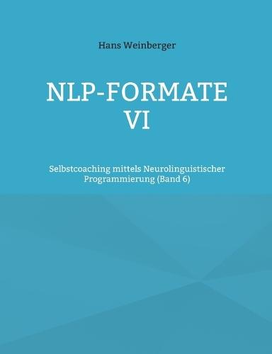NLP-Formate VI: Selbstcoaching mittels Neurolinguistischer Programmierung (Band 6)  by Hans Weinberger at Abbey's Bookshop, 