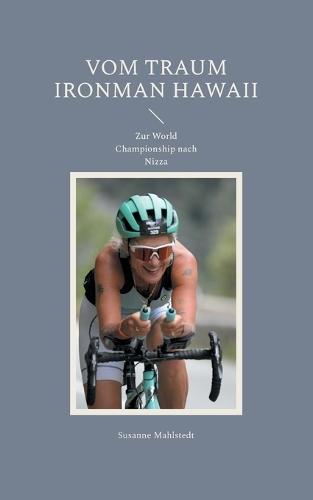 Vom Traum Ironman Hawaii: Zur World Championship nach Nizza  by Susanne Mahlstedt at Abbey's Bookshop, 