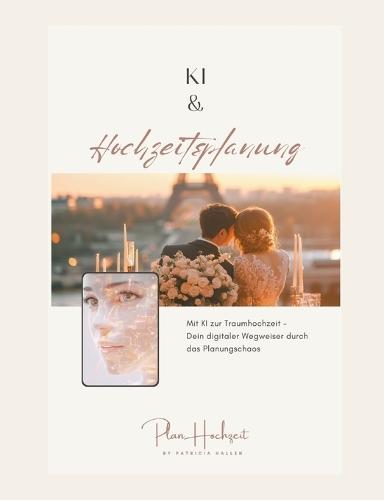 KI & Hochzeitsplanung: Mit KI zur Traumhochzeit  by Patricia Hallen at Abbey's Bookshop, 